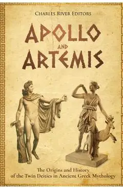 Apollo and Artemis: The Origins and History of the Twin Deities in Ancient Greek Mythology - Andrew Scott