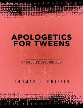 Apologetics for Tweens: 5th Grade, Paperback/Thomas Griffin
