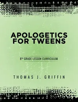 Apologetics for Tweens: 8th Grade, Paperback/Thomas Griffin