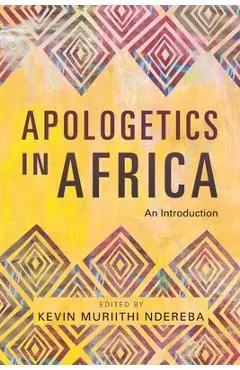 Apologetics in Africa: An Introduction - Kevin Muriithi Ndereba