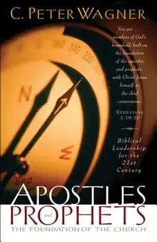 Apostles and Prophets: The Foundation of the Church, Paperback/C. Peter Wagner
