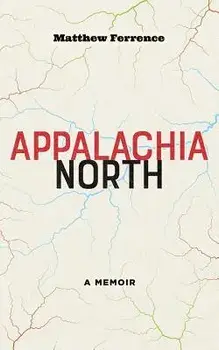 Appalachia North: A Memoir, Paperback/Matthew Ferrence