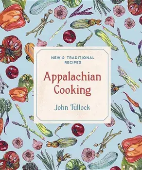 Appalachian Cooking: New & Traditional Recipes, Paperback/John Tullock