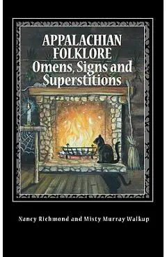 Appalachian Folklore Omens, Signs and Superstitions - Nancy Richmond