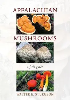 Appalachian Mushrooms: A Field Guide, Paperback/Walter E. Sturgeon