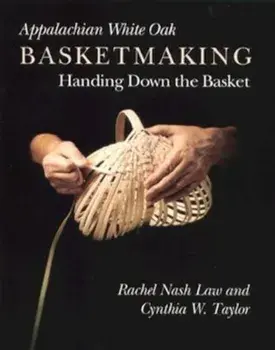 Appalachian White Oak Basketmaking: Handing Down Basket, Paperback/Rachel Nash Law