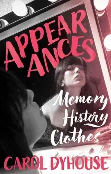 Appearances. Memory, History, Clothes, Hardback/Carol Dyhouse