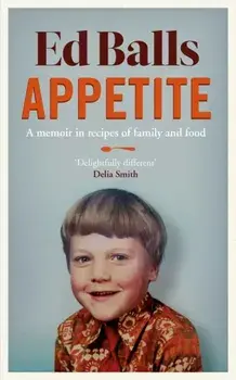 Appetite. A Memoir in Recipes of Family and Food, Hardback/Ed Balls