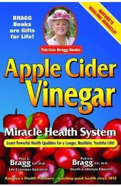 Apple Cider Vinegar: Miracle Health System - Patricia Bragg