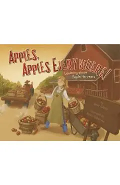 Apples, Apples Everywhere!: Learning about Apple Harvests - Robin Michal Koontz