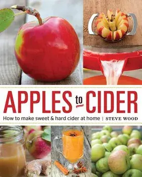 Apples to Cider: How to Make Cider at Home, Paperback/April White