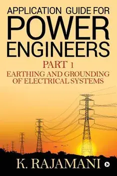 Application Guide for Power Engineers: Earthing and Grounding of Electrical Systems, Paperback/K. Rajamani