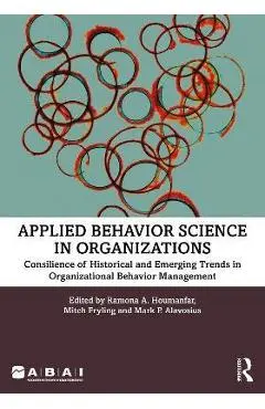 Applied Behavior Science in Organizations: Consilience of Historical and Emerging Trends in Organizational Behavior Management - Ramona A. Houmanfar