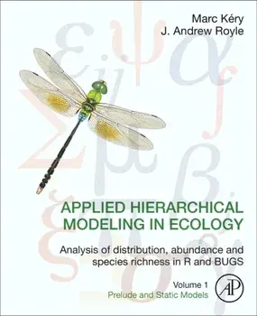 Applied Hierarchical Modeling in Ecology: Analysis of distribution, abundance and species richness in R and BUGS, Hardback/J. Andrew Royle