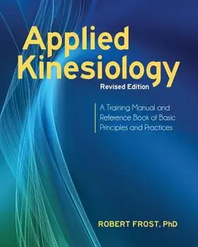 Applied Kinesiology, Revised Edition: A Training Manual and Reference Book of Basic Principles and Practices, Paperback/Robert Frost