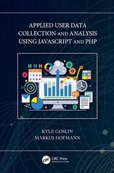 Applied User Data Collection and Analysis Using JavaScript and PHP, Paperback/Markus Hofmann