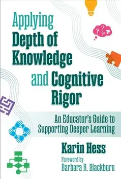 Applying Depth of Knowledge and Cognitive Rigor. An Educator's Guide to Supporting Deeper Learning, Paperback/Karin Hess