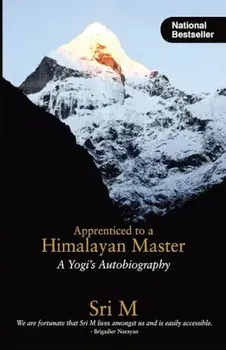 Apprenticed to a Himalayan Master: A Yogi's Autobiography, Paperback/Sri M