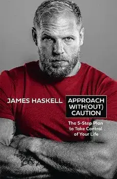 Approach Without Caution. The 5-Step Plan to Take Control of Your Life, Hardback/James Haskell