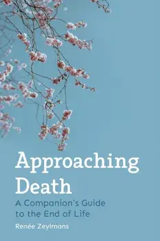 Approaching Death. A Companion's Guide to the End of Life, Paperback/Renee Zeylmans