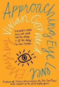Approaching Eye Level, Paperback/Vivian Gornick