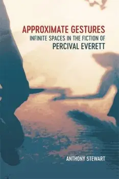Approximate Gestures. Infinite Spaces in the Fiction of Percival Everett, Hardback/***