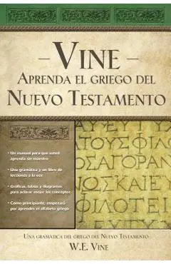 Aprenda El Griego del Nuevo Testamento = Vine's You Can Learn New Testament Greek - W. E. Vine
