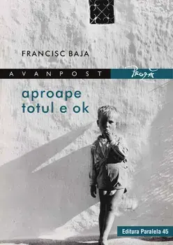Aproape totul e ok/Francisc Baja