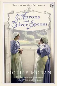 Aprons and Silver Spoons. The heartwarming memoirs of a 1930s scullery maid, Paperback/Mollie Moran