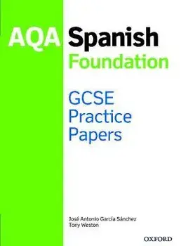 AQA GCSE Spanish Foundation Practice Papers. With all you need to know for your 2022 assessments/JosA (c) Antonio GarcA a SA!nchez
