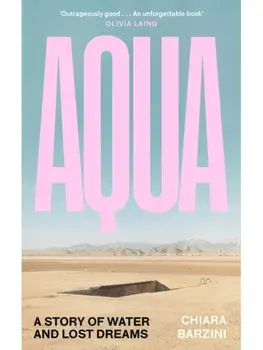 Aqua. A Story of Water and Lost Dreams, Main, Hardback/Chiara Barzini