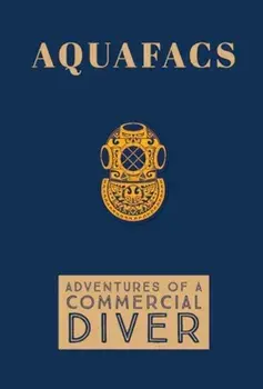 Aquafacs: Adventures of a Commercial Diver, Hardcover/Christopher Brian Lee