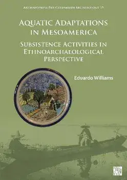 Aquatic Adaptations in Mesoamerica. Subsistence Activities in Ethnoarchaeological Perspective, Paperback/***