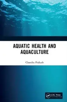 Aquatic Health and Aquaculture, Hardback/Chandra Prakash