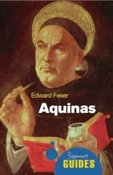 Aquinas: A Beginner's Guide, Paperback/Edward Feser