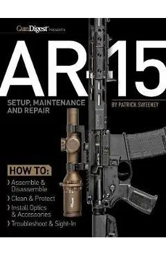 Ar-15 Setup, Maintenance and Repair - Patrick Sweeney