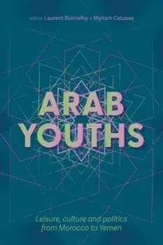 Arab Youths. Leisure, Culture and Politics from Morocco to Yemen, Paperback/***
