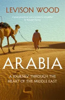 Arabia. A Journey Through The Heart of the Middle East, Paperback/Levison Wood