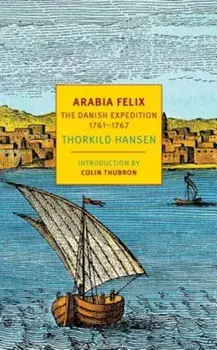 Arabia Felix: The Danish Expedition of 1761-1767, Paperback/Thorkild Hansen