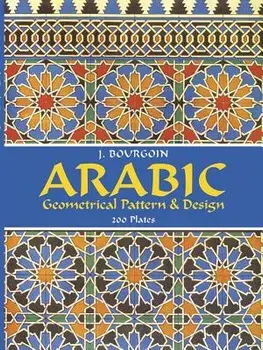 Arabic Geometrical Pattern and Design, Paperback/Jules Bourgoin