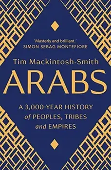Arabs. A 3,000-Year History of Peoples, Tribes and Empires, Paperback/Tim Mackintosh-Smith
