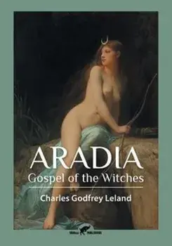 Aradia: Gospel of the Witches, Paperback/Charles Godfrey Leland