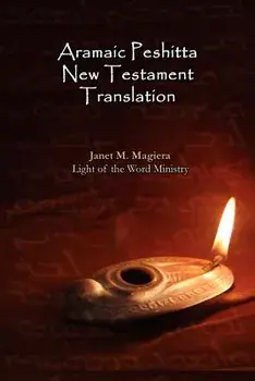 Aramaic Peshitta New Testament Translation - Paperback Version/Janet M. Magiera