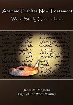 Aramaic Peshitta New Testament Word Study Concordance, Hardcover/Janet M. Magiera