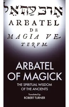 Arbatel of Magick: The spiritual Wisdom of the Ancients - Robert Turner