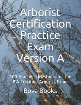 Arborist Certification Practice Exam Version A: 200 Practice Questions for the ISA Certified Arborist Exam, Paperback/Bova Books LLC