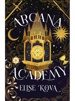 Arcana Academy. an enthralling, addictive, unputdownable fantasy romance, Hardback/Elise Kova