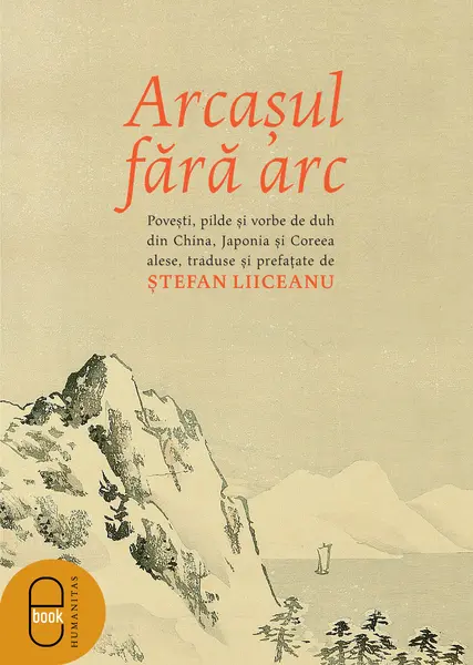 Arcașul fără arc. Poveşti, pilde și vorbe de duh din China, Japonia și Coreea alese, traduse și prefațate de Ștefan Liiceanu (pdf)