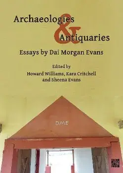 Archaeologies & Antiquaries: Essays by Dai Morgan Evans, Paperback/David Morgan Evans