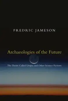 Archaeologies of the Future: The Desire Called Utopia and Other Science Fictions, Paperback/Fredric Jameson